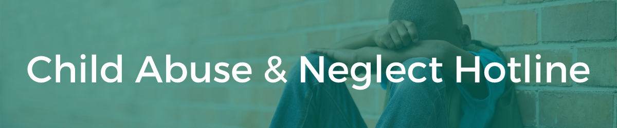 Child Abuse & Neglect Hotline Banner